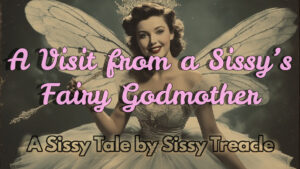A Visit from a Sissy’s Fairy Godmother